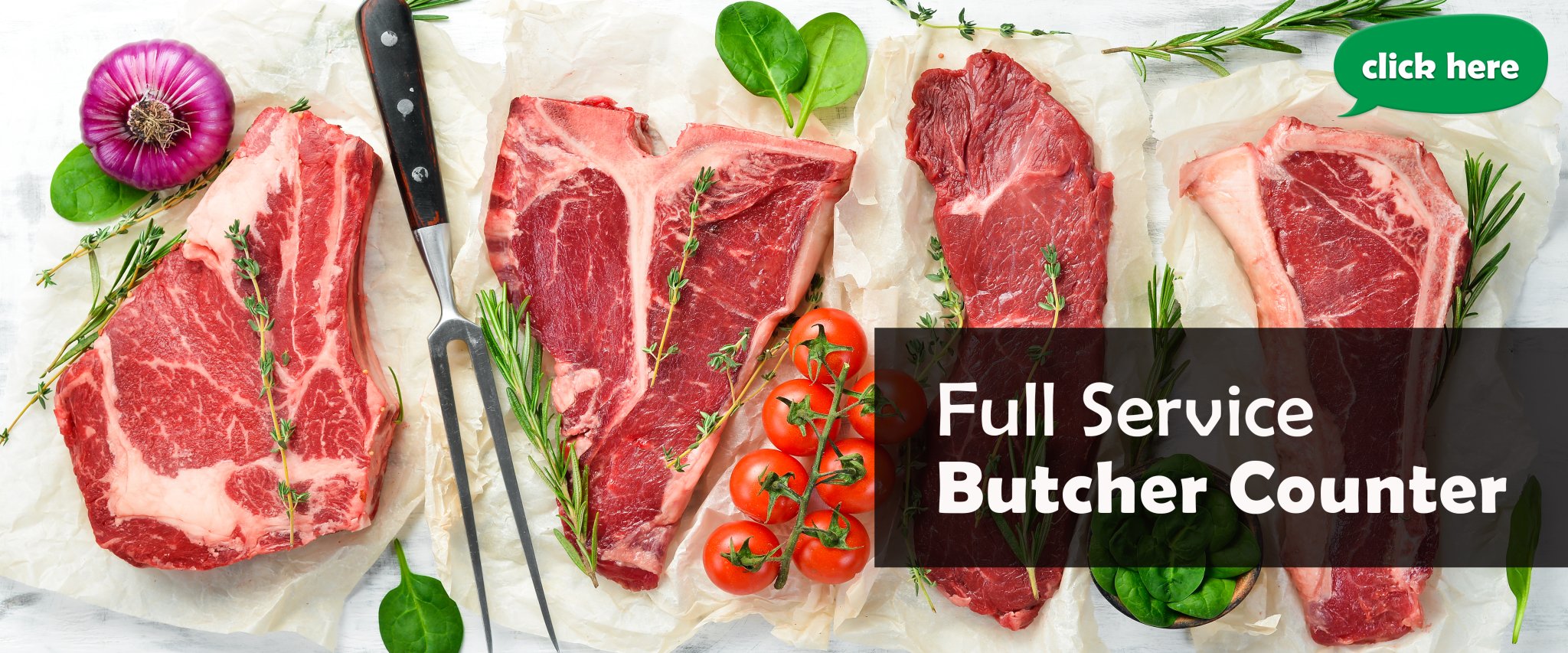 Full Service Butcher Counter! Click here to start shopping.