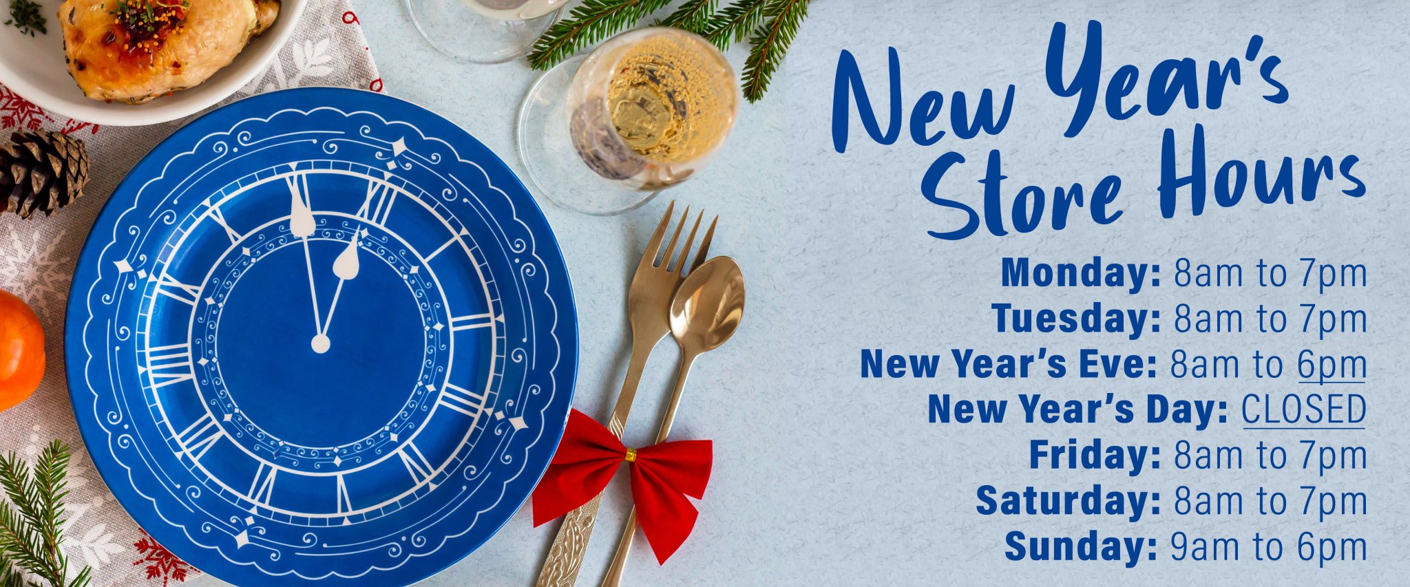 We close at 6pm on New Year's Eve and closed on New Year's Day!